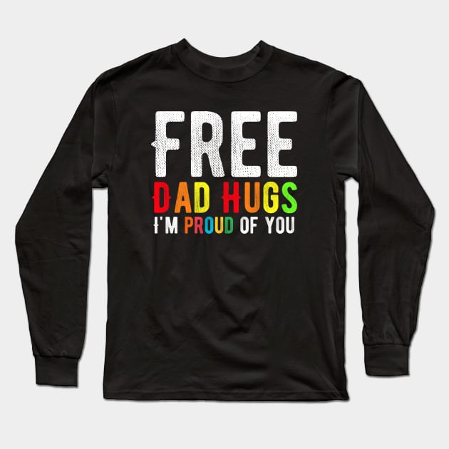 Free Dad Hugs I'm Proud Of You Long Sleeve T-Shirt by Alennomacomicart